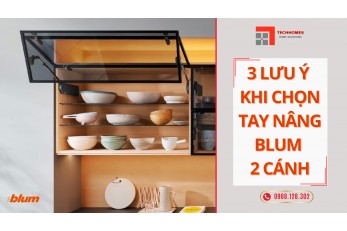 3 LƯU Ý QUAN TRỌNG KHI CHỌN TAY NÂNG CÁNH ĐÔI BLUM 