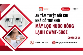 AN TÂM TUYỆT ĐỐI KHI NHÀ CÓ TRẺ NHỎ NHỜ HỆ THỐNG THÔNG MINH TRÊN CWMF-500E