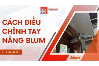 CÁCH ĐIỀU CHỈNH TAY NÂNG BLUM ĐÚNG CÁCH 