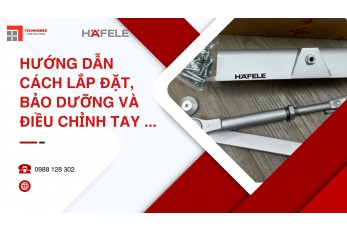 CÁCH LẮP ĐẶT, BẢO DƯỠNG VÀ ĐIỀU CHỈNH TAY