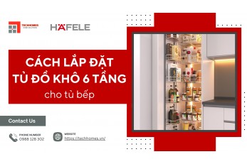 CÁCH LẮP ĐẶT TỦ ĐỒ KHÔ 6 TẦNG CHO TỦ BẾP