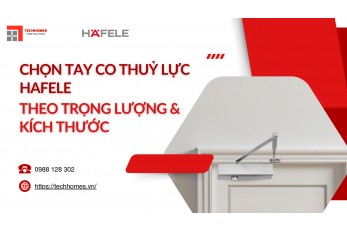 CHỌN TAY CO THỦY LỰC HAFELE THEO TRỌNG LƯỢNG VÀ KÍCH THƯỚC