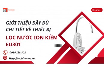 GIỚI THIỆU ĐẦY ĐỦ VÀ CHI TIẾT VỀ THIẾT BỊ LỌC NƯỚC TẠO ION KIỀM MITSUBISHI CLEANSUI EU301