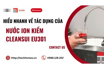HIỂU NHANH VỀ TÁC DỤNG CỦA NƯỚC ION KIỀM CLEANSUI EU301 