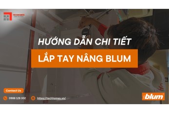 HƯỚNG DẪN CHI TIẾT LẮP TAY NÂNG BLUM 