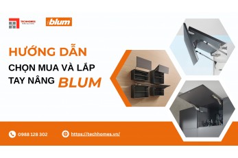 HƯỚNG DẪN CHỌN MUA VÀ LẮP TAY NÂNG BLUM