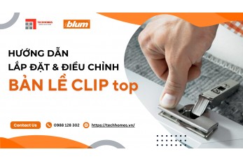 HƯỚNG DẪN LẮP ĐẶT, ĐIỀU CHỈNH BẢN LỀ CLIP TOP