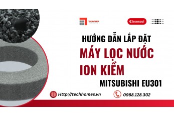 HƯỚNG DẪN LẮP ĐẶT MÁY LỌC NƯỚC ION KIỀM MITSUBISHI CLEANSUI EU301 