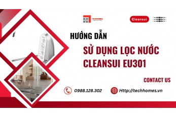 HƯỚNG DẪN SỬ DỤNG LỌC NƯỚC CLEANSUI EU301