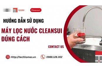HƯỚNG DẪN SỬ DỤNG MÁY LỌC NƯỚC CLEANSUI EU301 ĐÚNG CÁCH