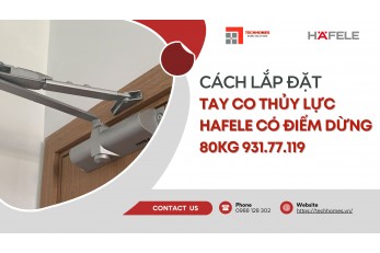 LẮP ĐẶT TAY CO THỦY LỰC HAFELE 80KG 931.77.119