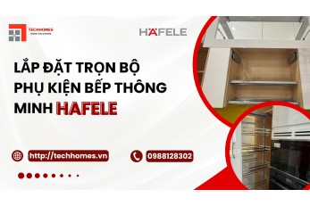 LẮP ĐẶT TRỌN BỘ PHỤ KIỆN BẾP THÔNG MINH HAFELE