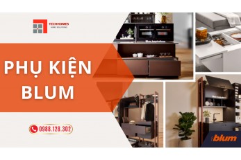 PHỤ KIỆN TỦ NỘI THẤT CỦA BLUM - GIẢI PHÁP HOÀN HẢO CHO KHÔNG GIAN SỐNG HIỆN ĐẠI 