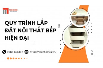 QUY TRÌNH LẮP ĐẶT BẾP HIỆN ĐẠI 