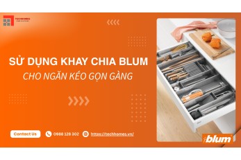 SỬ DỤNG KHAY CHIA BLUM CHO NGĂN KÉO GỌN GÀNG