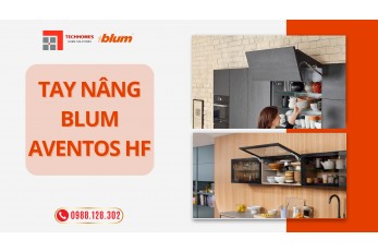 DÒNG TAY NÂNG BLUM AVENTOS HF - TAY NÂNG CÁNH ĐÔI, MỞ XẾP GẶP