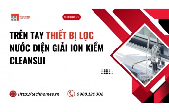 TRÊN TAY THIẾT BỊ LỌC NƯỚC ĐIỆN GIẢI ION KIỀM CLEANSUI 