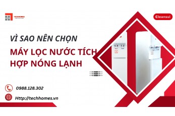 VÌ SAO NÊN CHỌN MÁY LỌC NƯỚC TÍCH HỢP NÓNG LẠNH  