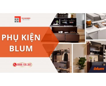 PHỤ KIỆN TỦ NỘI THẤT CỦA BLUM - GIẢI PHÁP HOÀN HẢO CHO KHÔNG GIAN SỐNG HIỆN ĐẠI 