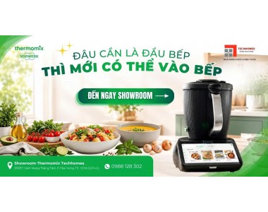 Đâu Cần Là Đầu Bếp Mới Có Thể Vào Bếp Cùng Thermomix TM7