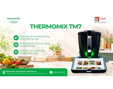 Thermomix Techhomes – Nhà Phân Phối Chính Thức Thermomix TM7 Tại Việt Nam 